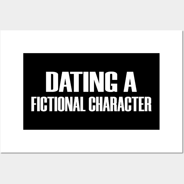 Dating Fictional Character Funny Humor Writer Fanfiction Wall Art by Mellowdellow